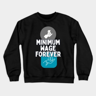 minimum wage forever Crewneck Sweatshirt